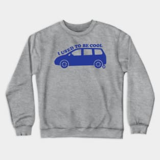 USED TO BE COOL MINIVAN Crewneck Sweatshirt